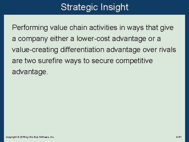 Strategic Insight Performing value chain activities in ways that give a company either a