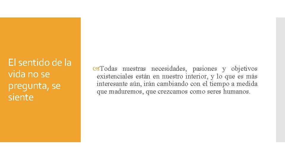 El sentido de la vida no se pregunta, se siente Todas nuestras necesidades, pasiones El sentido de la vida no se pregunta, se siente Todas nuestras necesidades, pasiones