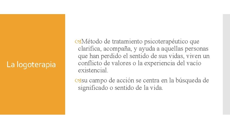 La logoterapia Método de tratamiento psicoterapéutico que clarifica, acompaña, y ayuda a aquellas personas La logoterapia Método de tratamiento psicoterapéutico que clarifica, acompaña, y ayuda a aquellas personas