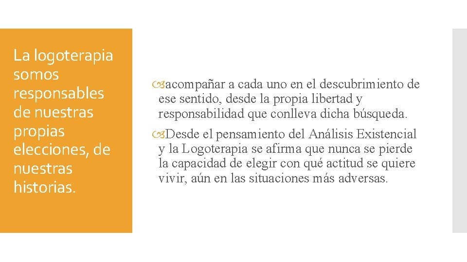 La logoterapia somos responsables de nuestras propias elecciones, de nuestras historias. acompañar a cada La logoterapia somos responsables de nuestras propias elecciones, de nuestras historias. acompañar a cada