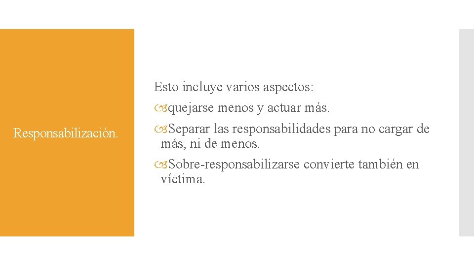 Esto incluye varios aspectos: Responsabilización. quejarse menos y actuar más. Separar las responsabilidades para Esto incluye varios aspectos: Responsabilización. quejarse menos y actuar más. Separar las responsabilidades para