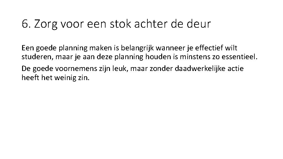 6. Zorg voor een stok achter de deur Een goede planning maken is belangrijk