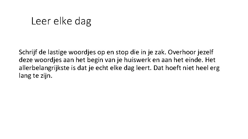 Leer elke dag Schrijf de lastige woordjes op en stop die in je zak.