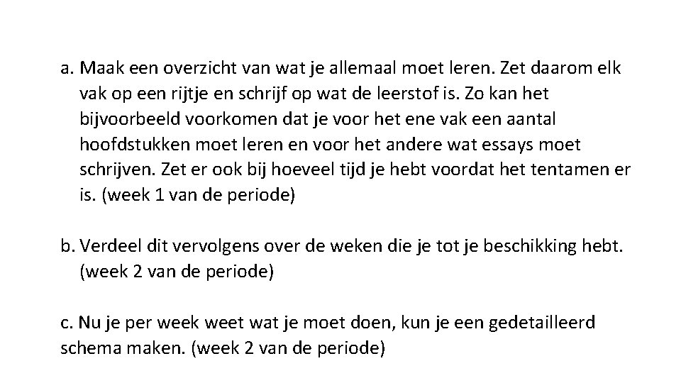 a. Maak een overzicht van wat je allemaal moet leren. Zet daarom elk vak