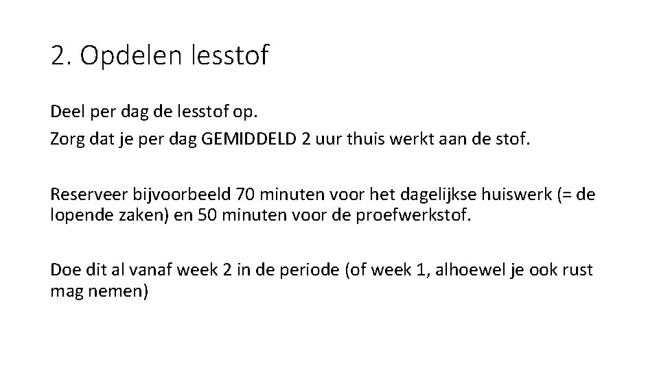 2. Opdelen lesstof Deel per dag de lesstof op. Zorg dat je per dag 2. Opdelen lesstof Deel per dag de lesstof op. Zorg dat je per dag