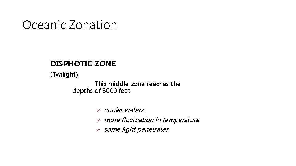 Oceanic Zonation DISPHOTIC ZONE (Twilight) This middle zone reaches the depths of 3000 feet