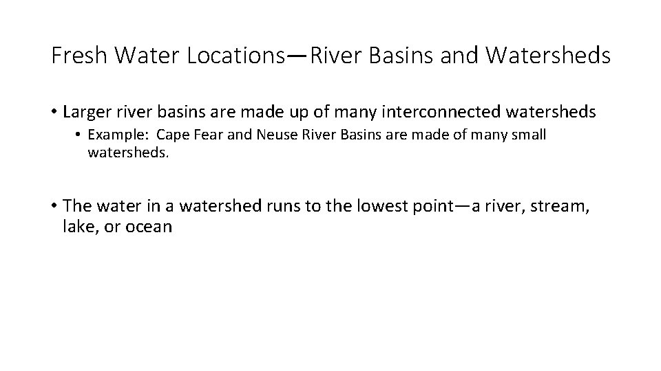 Fresh Water Locations—River Basins and Watersheds • Larger river basins are made up of