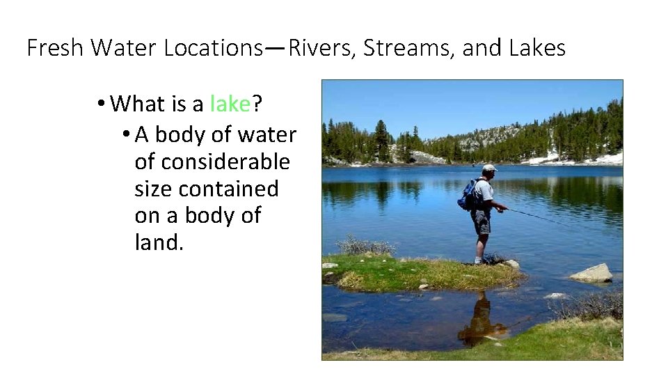 Fresh Water Locations—Rivers, Streams, and Lakes • What is a lake? • A body