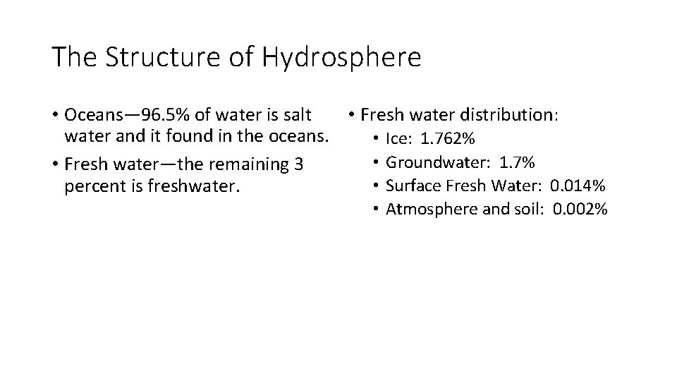 The Structure of Hydrosphere • Oceans— 96. 5% of water is salt • Fresh