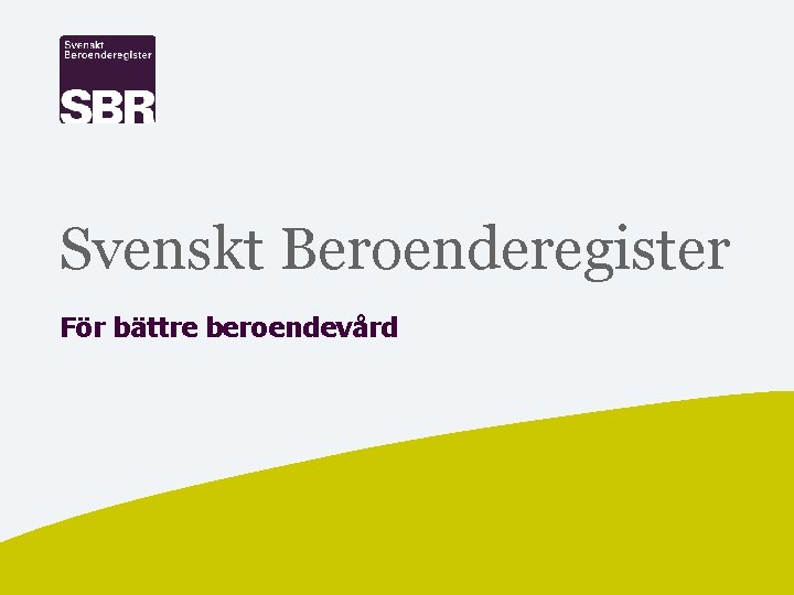 Svenskt Beroenderegister För bättre beroendevård 