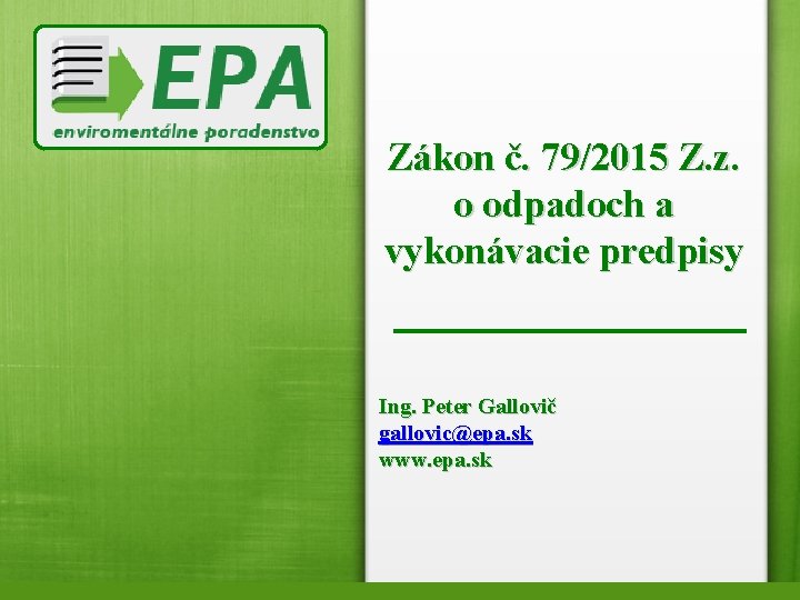 Zákon č. 79/2015 Z. z. o odpadoch a vykonávacie predpisy Ing. Peter Gallovič gallovic@epa.