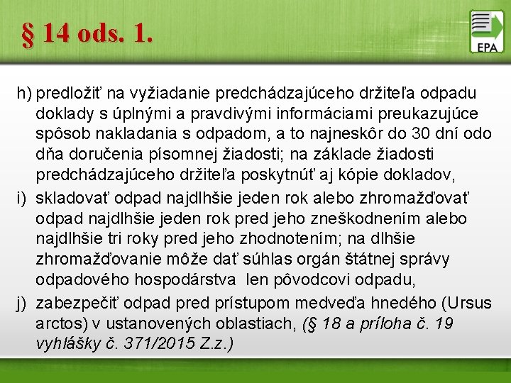 § 14 ods. 1. h) predložiť na vyžiadanie predchádzajúceho držiteľa odpadu doklady s úplnými