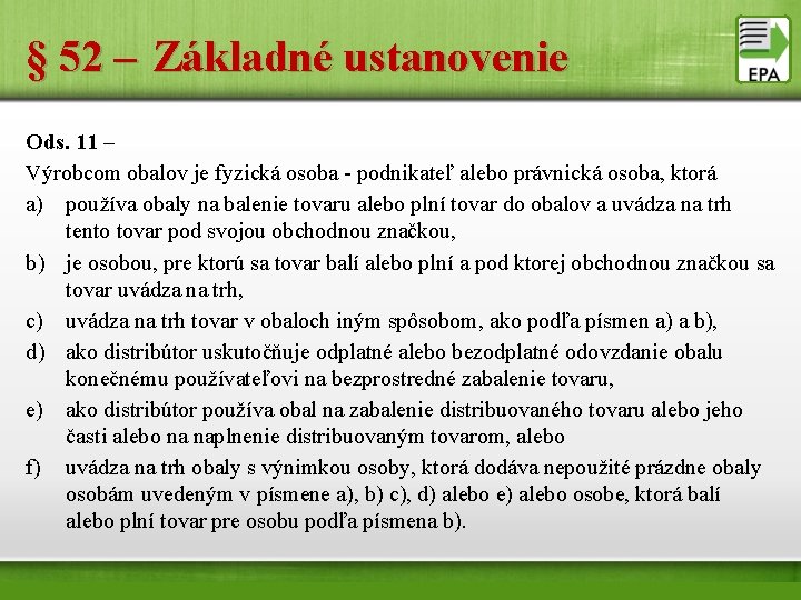 § 52 – Základné ustanovenie Ods. 11 – Výrobcom obalov je fyzická osoba -