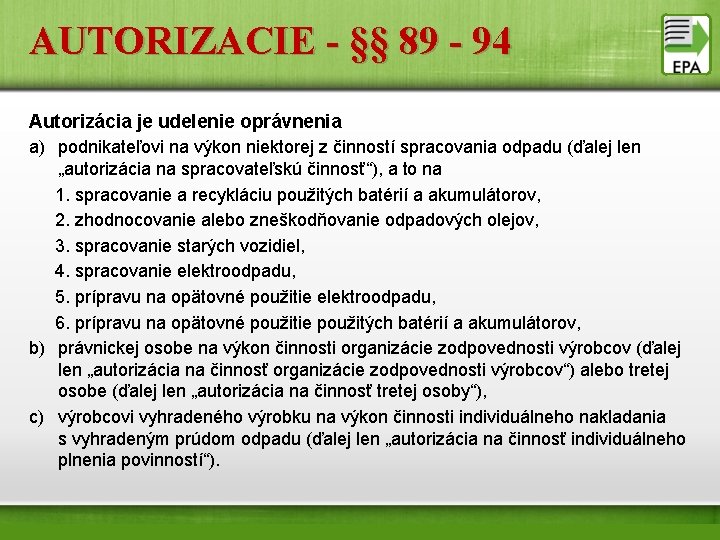 AUTORIZACIE - §§ 89 - 94 Autorizácia je udelenie oprávnenia a) podnikateľovi na výkon