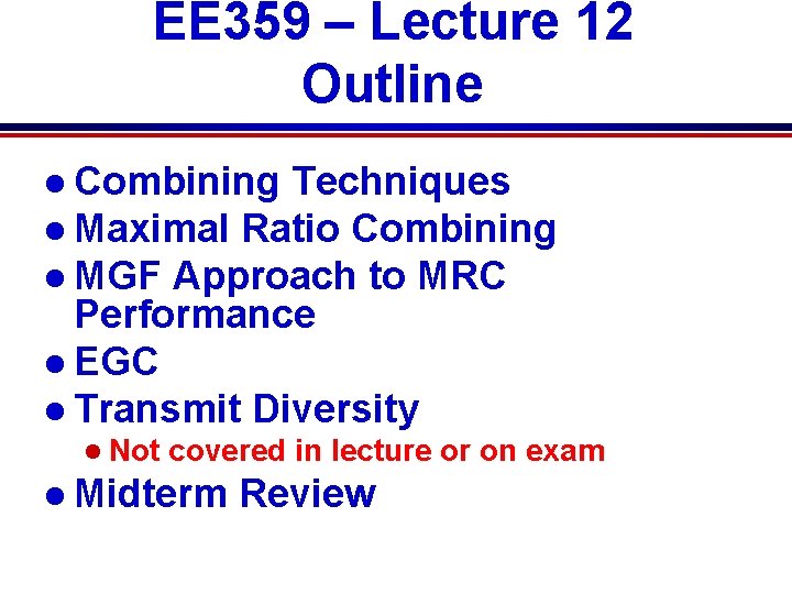 EE 359 – Lecture 12 Outline l Combining Techniques l Maximal Ratio Combining l