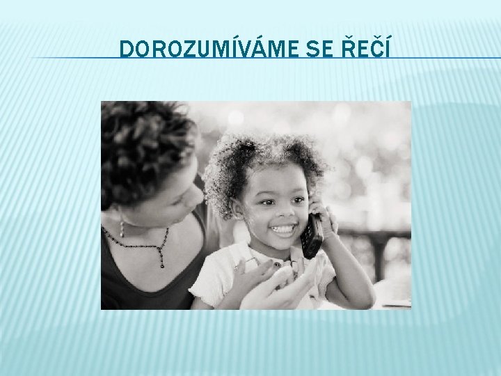 DOROZUMÍVÁME SE ŘEČÍ 