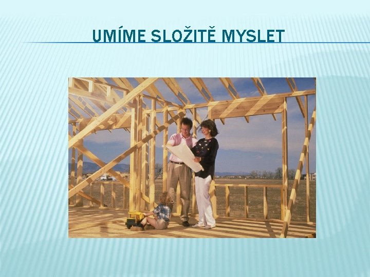 UMÍME SLOŽITĚ MYSLET 
