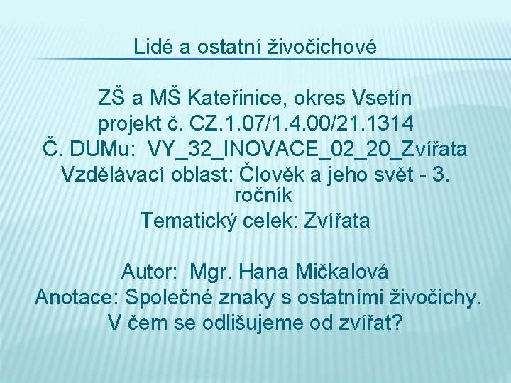 Lidé a ostatní živočichové ZŠ a MŠ Kateřinice, okres Vsetín projekt č. CZ. 1.