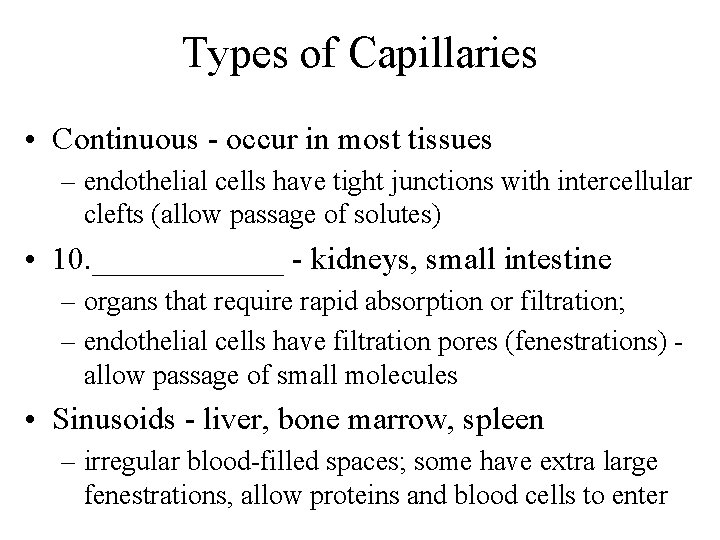 Types of Capillaries • Continuous - occur in most tissues – endothelial cells have