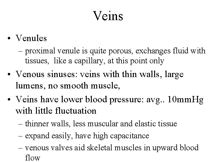 Veins • Venules – proximal venule is quite porous, exchanges fluid with tissues, like