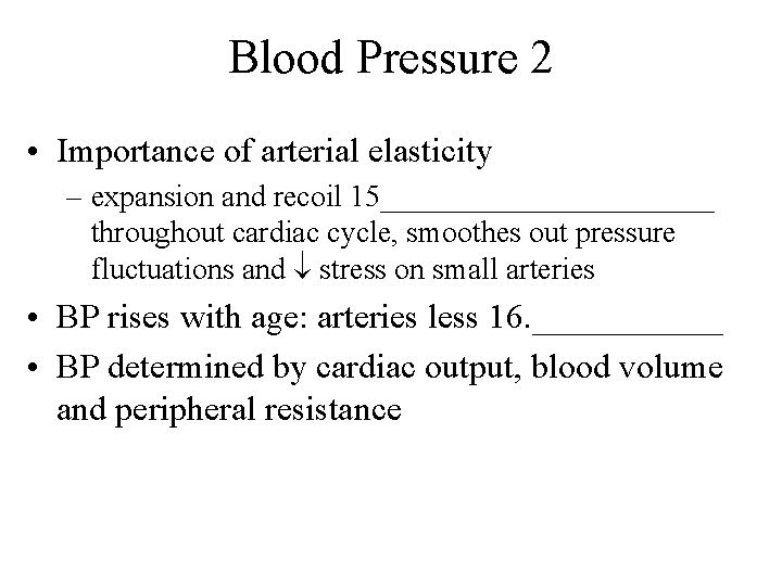 Blood Pressure 2 • Importance of arterial elasticity – expansion and recoil 15___________ throughout