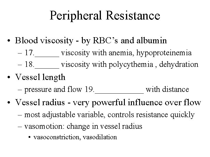 Peripheral Resistance • Blood viscosity - by RBC’s and albumin – 17. ______ viscosity