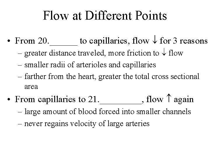 Flow at Different Points • From 20. ______ to capillaries, flow for 3 reasons