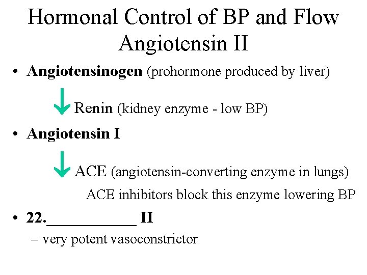 Hormonal Control of BP and Flow Angiotensin II • Angiotensinogen (prohormone produced by liver)