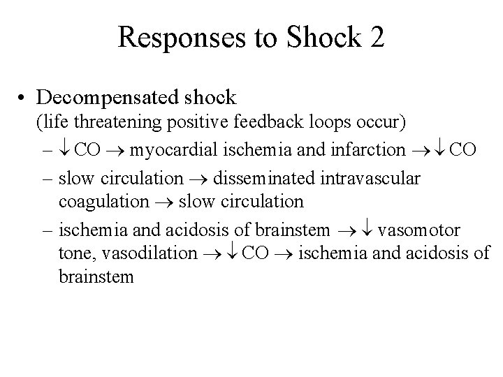 Responses to Shock 2 • Decompensated shock (life threatening positive feedback loops occur) –