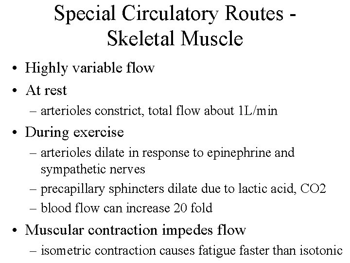 Special Circulatory Routes Skeletal Muscle • Highly variable flow • At rest – arterioles