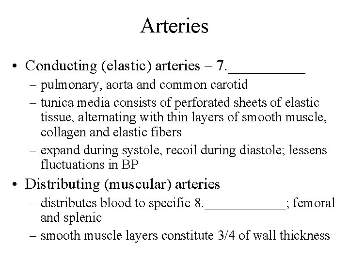 Arteries • Conducting (elastic) arteries – 7. _____ – pulmonary, aorta and common carotid