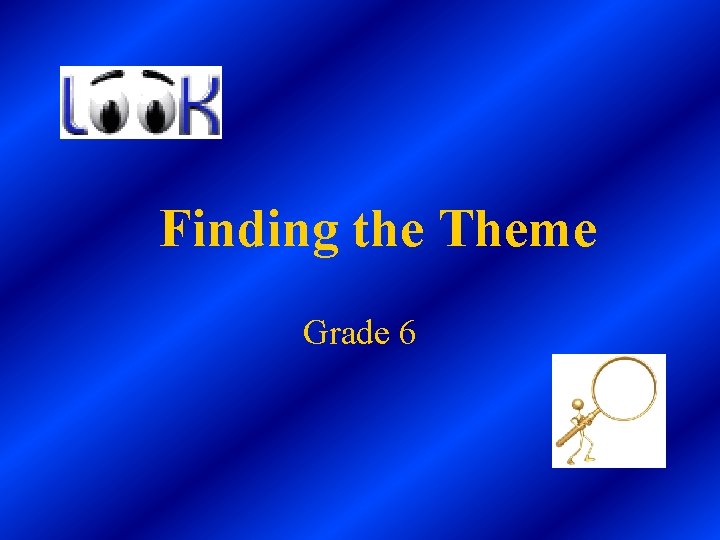 Finding the Theme Grade 6 Finding the Theme Grade 6