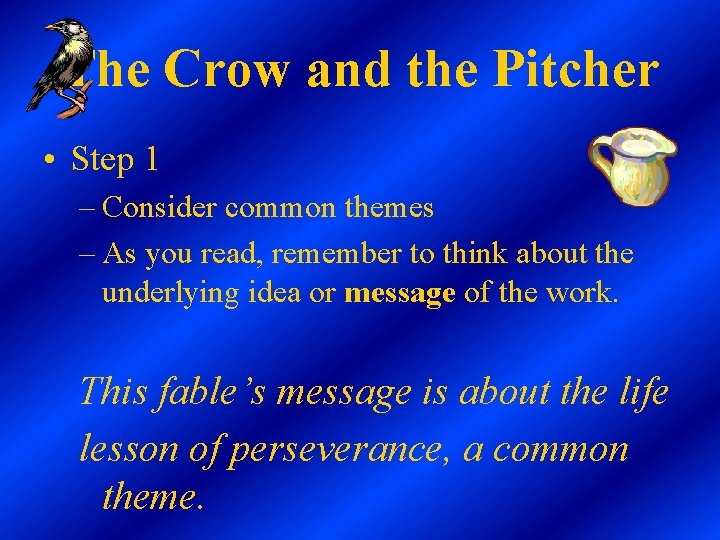 The Crow and the Pitcher • Step 1 – Consider common themes – As The Crow and the Pitcher • Step 1 – Consider common themes – As