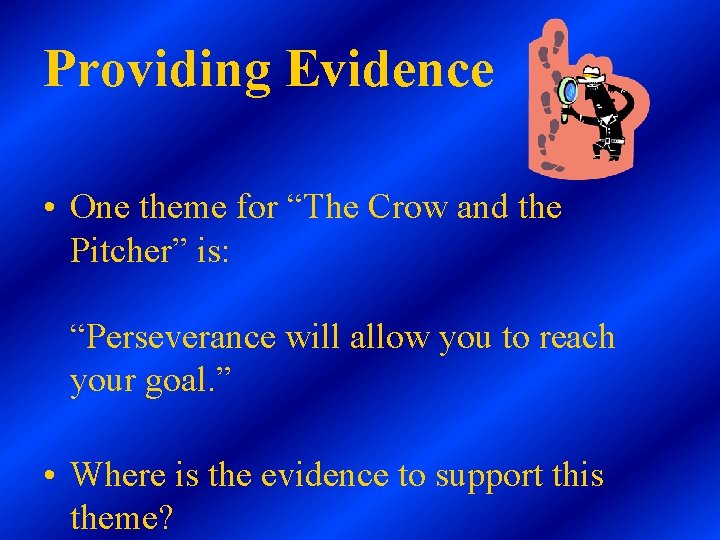 Providing Evidence • One theme for “The Crow and the Pitcher” is: “Perseverance will Providing Evidence • One theme for “The Crow and the Pitcher” is: “Perseverance will