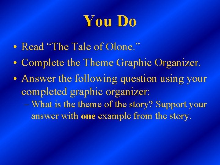 You Do • Read “The Tale of Olone. ” • Complete the Theme Graphic You Do • Read “The Tale of Olone. ” • Complete the Theme Graphic