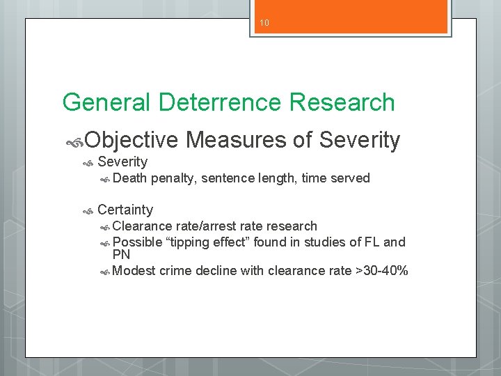 10 General Deterrence Research Objective Severity Death Measures of Severity penalty, sentence length, time