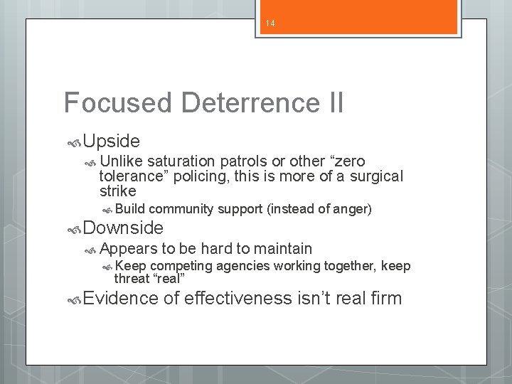 14 Focused Deterrence II Upside Unlike saturation patrols or other “zero tolerance” policing, this