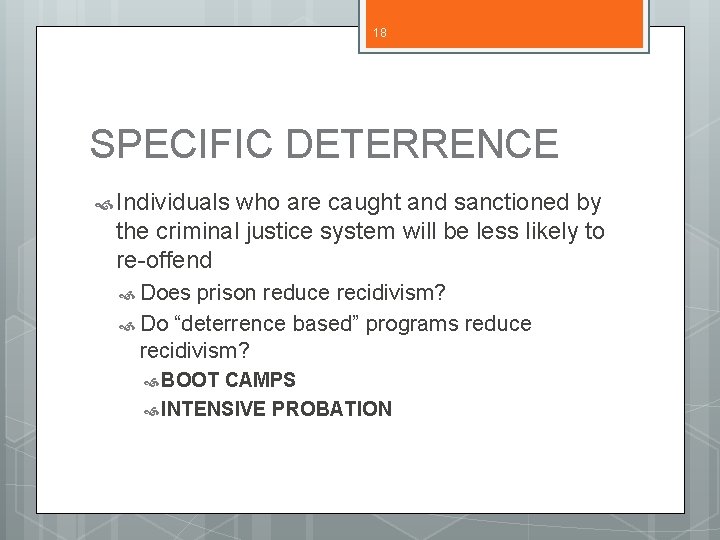 18 SPECIFIC DETERRENCE Individuals who are caught and sanctioned by the criminal justice system