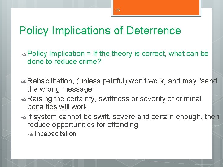 25 Policy Implications of Deterrence Policy Implication = If theory is correct, what can