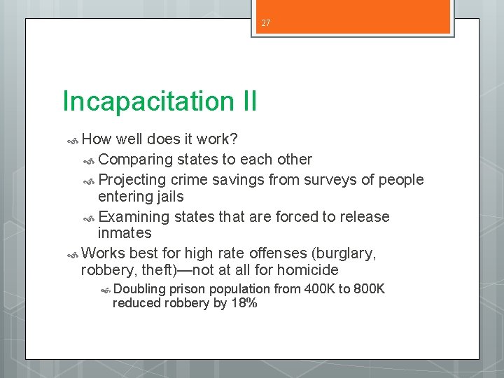 27 Incapacitation II How well does it work? Comparing states to each other Projecting