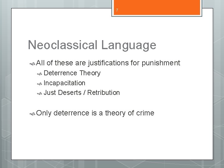 7 Neoclassical Language All of these are justifications for punishment Deterrence Theory Incapacitation Just