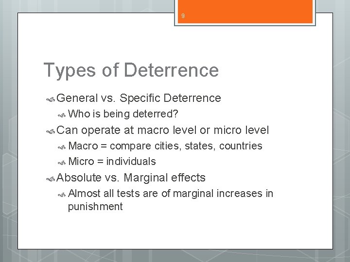 9 Types of Deterrence General Who Can vs. Specific Deterrence is being deterred? operate