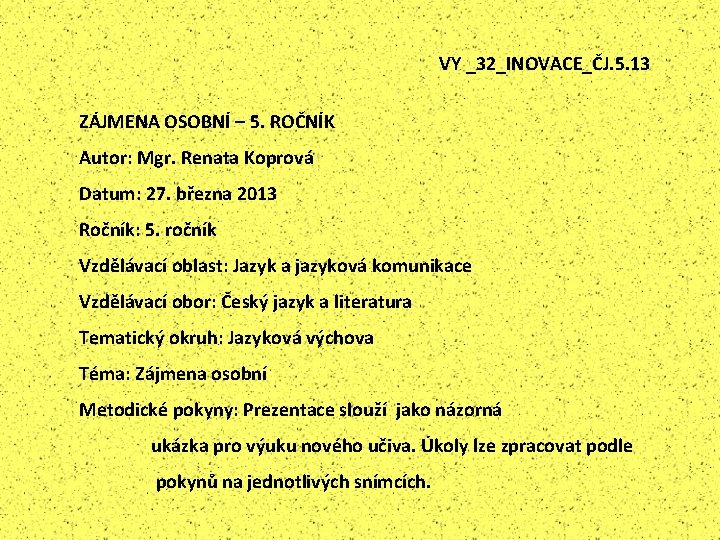 VY _32_INOVACE_ČJ. 5. 13 ZÁJMENA OSOBNÍ – 5. ROČNÍK Autor: Mgr. Renata Koprová Datum: