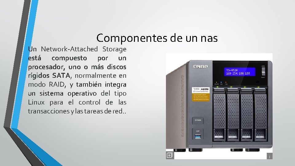 Componentes de un nas Un Network-Attached Storage está compuesto por un procesador, uno o
