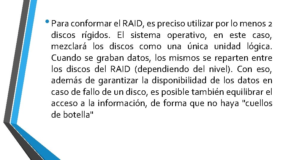  • Para conformar el RAID, es preciso utilizar por lo menos 2 discos