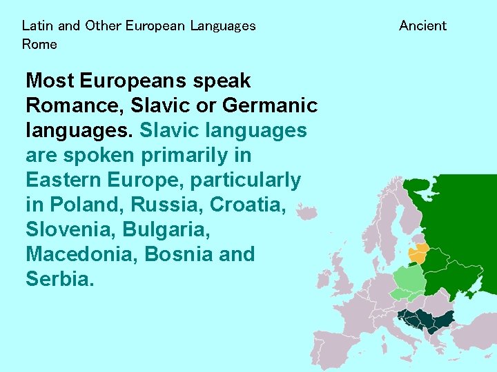 Latin and Other European Languages Rome Most Europeans speak Romance, Slavic or Germanic languages.