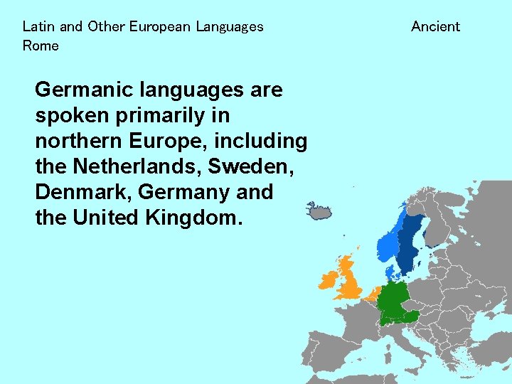 Latin and Other European Languages Rome Germanic languages are spoken primarily in northern Europe,