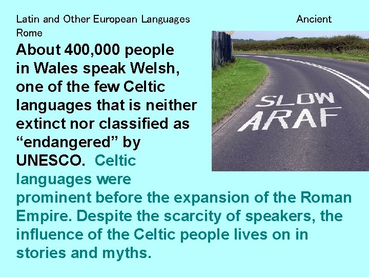 Latin and Other European Languages Rome Ancient About 400, 000 people in Wales speak