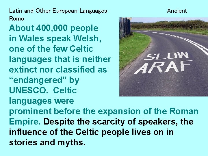 Latin and Other European Languages Rome Ancient About 400, 000 people in Wales speak