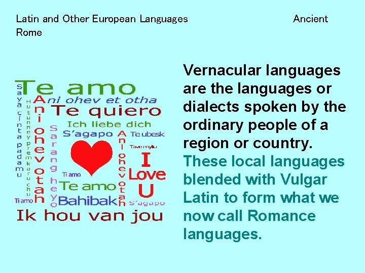 Latin and Other European Languages Rome Ancient Vernacular languages are the languages or dialects